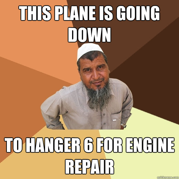 this plane is going down to hanger 6 for engine repair  Ordinary Muslim Man