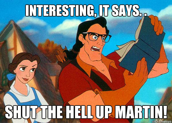 interesting, it says. .  SHUT THE HELL UP MARTIN!  Hipster Gaston