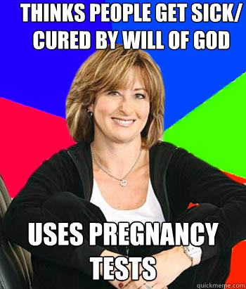 thinks people get sick/ cured by will of god uses pregnancy tests  Sheltering Suburban Mom