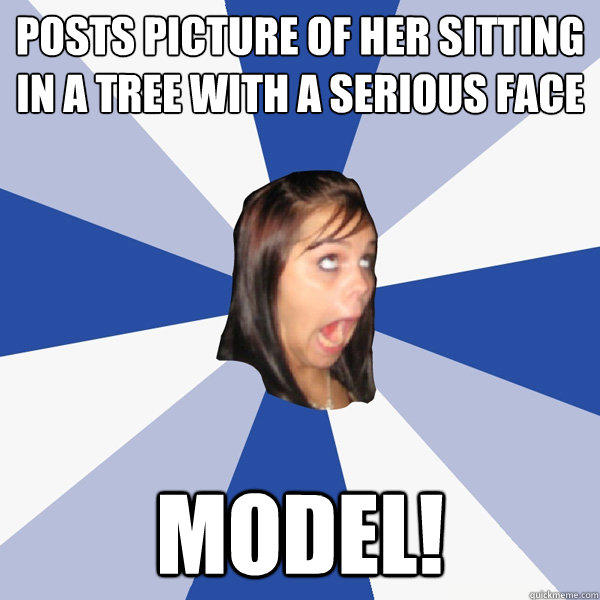 Posts picture of her sitting in a tree with a serious face model!  