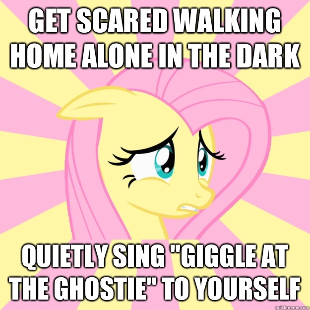 Get scared walking home alone in the dark Quietly sing 