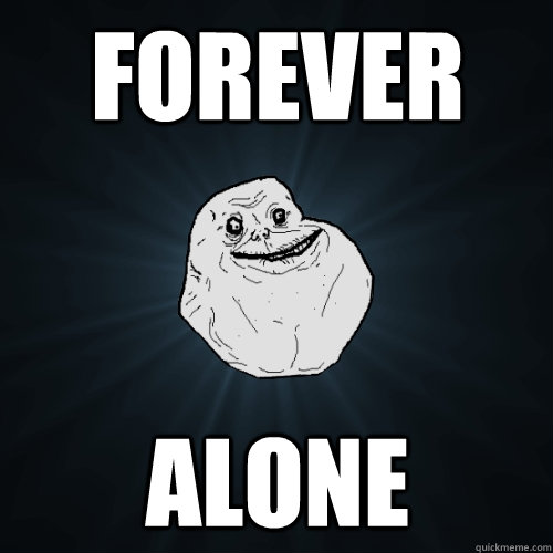 Forever Alone  Forever Alone