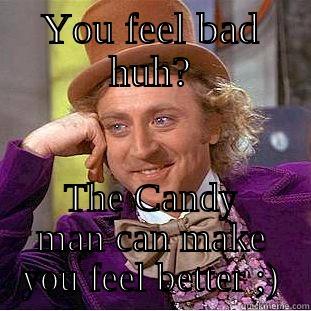 Candy Man Can! - YOU FEEL BAD HUH? THE CANDY MAN CAN MAKE YOU FEEL BETTER ;) Creepy Wonka