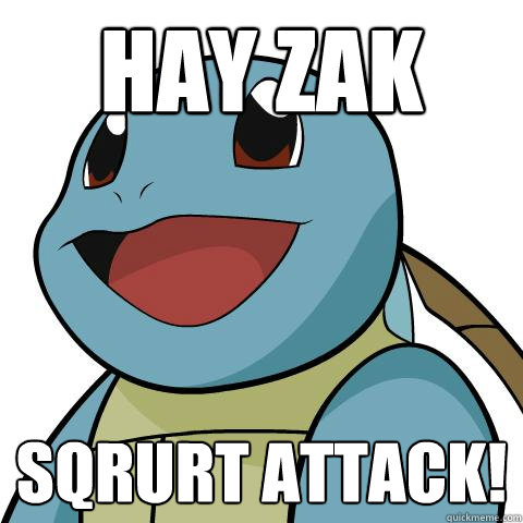 hay zak sqrurt attack!  Squirtle