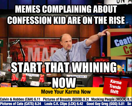 MEMES COMPLAINING ABOUT CONFESSION KID ARE ON THE RISE START THAT WHINING NOW  Mad Karma with Jim Cramer