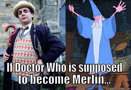  IF DOCTOR WHO IS SUPPOSED TO BECOME MERLIN... Misc