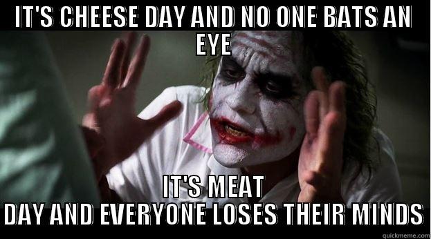 IT'S CHEESE DAY AND NO ONE BATS AN EYE IT'S MEAT DAY AND EVERYONE LOSES THEIR MINDS Joker Mind Loss