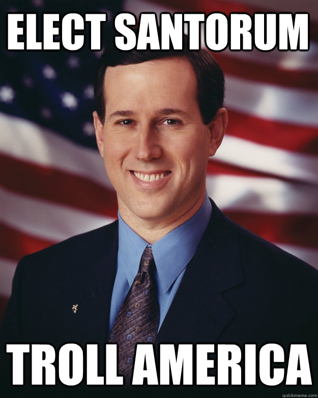 Elect santorum troll america  Rick Santorum