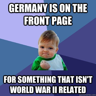 Germany is on the front page For something that isn't World War II related  Success Kid