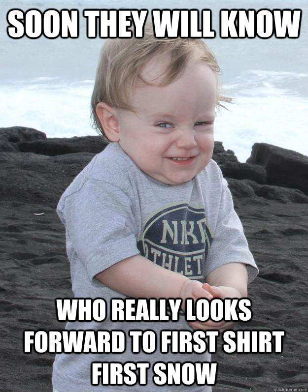 soon they will know   who really looks forward to First Shirt First SNOW  Evil Plotting Baby