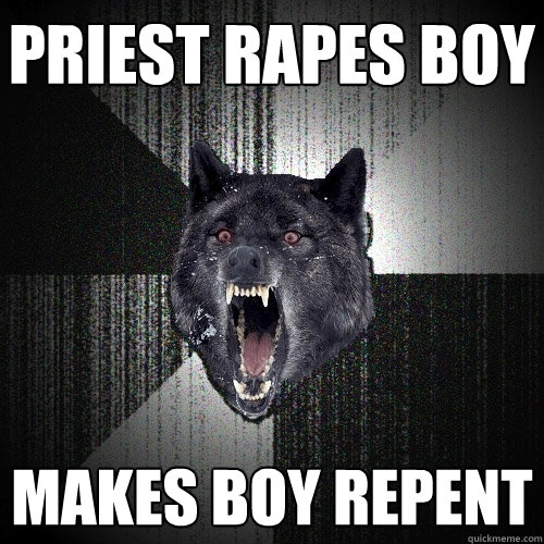 priest rapes boy makes boy repent  Insanity Wolf