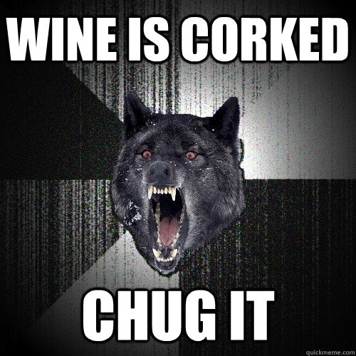 WINE IS CORKED CHUG IT  Insanity Wolf