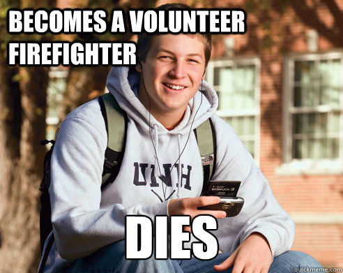 Becomes a volunteer Firefighter DIes  College Freshman