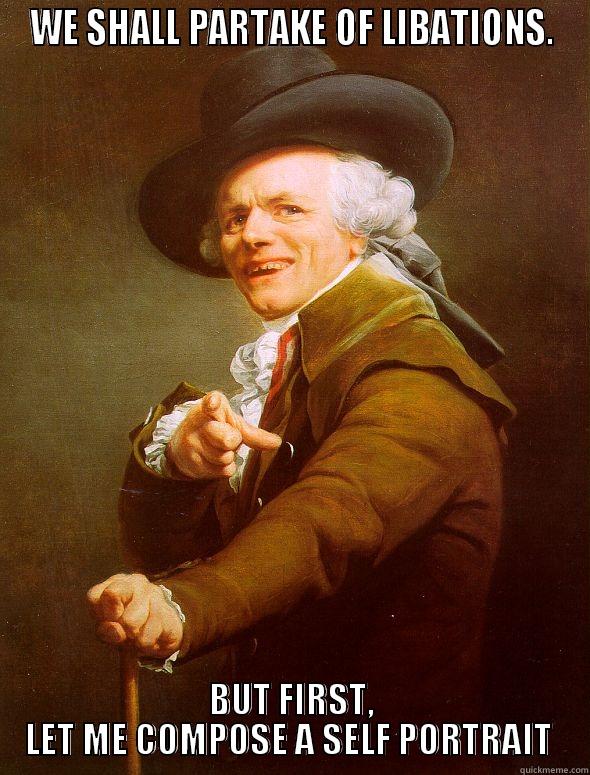 Let me take a selfie... - WE SHALL PARTAKE OF LIBATIONS. BUT FIRST, LET ME COMPOSE A SELF PORTRAIT  Joseph Ducreux