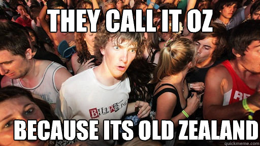 They call it OZ Because its Old Zealand - They call it OZ Because its Old Zealand  Sudden Clarity Clarence