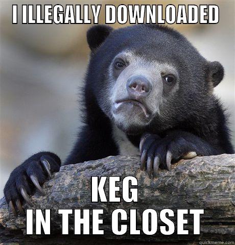 Keg in the Closet - I ILLEGALLY DOWNLOADED KEG IN THE CLOSET Confession Bear