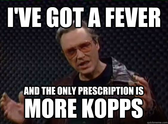 I've got a fever and the only prescription is more KOPPS  More Cowbell