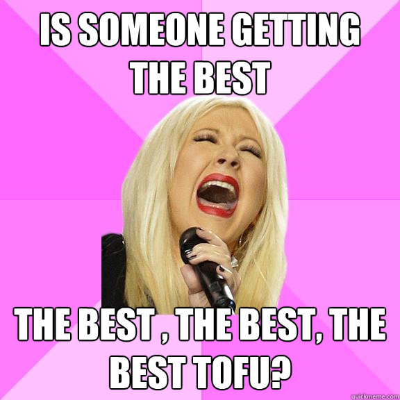 is someone getting the best the best , the best, the best tofu?  Wrong Lyrics Christina