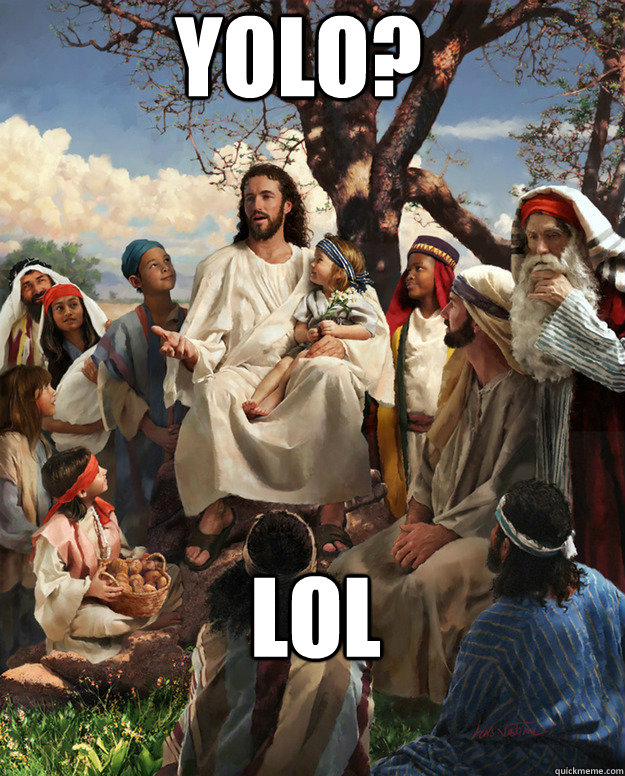 YOLO? lol   Story Time Jesus