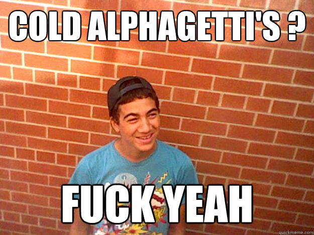 cold alphagetti's ? fuck yeah - cold alphagetti's ? fuck yeah  Dickbag dylan