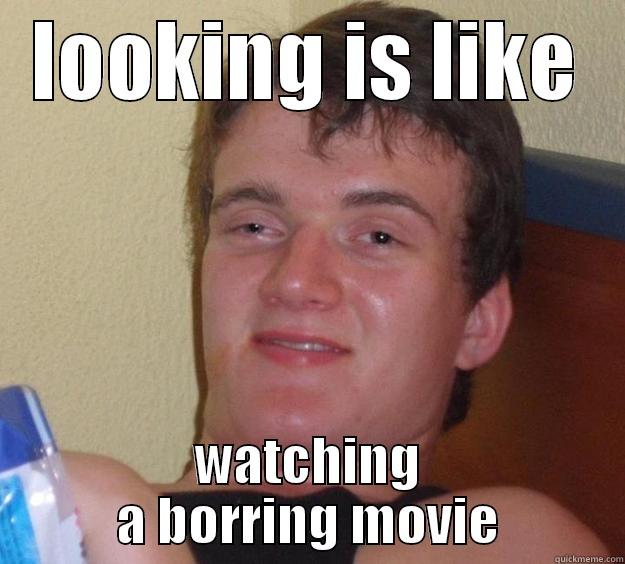 LOOKING IS LIKE WATCHING A BORRING MOVIE 10 Guy