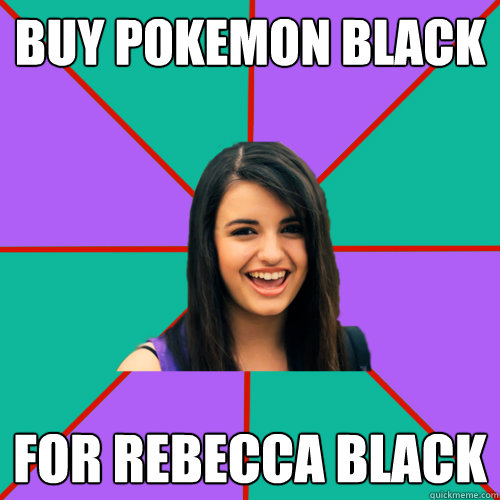 buy pokemon black for rebecca black  Rebecca Black