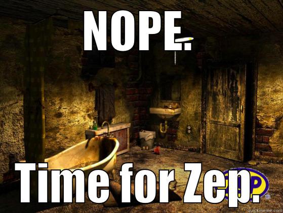 NOPE. TIME FOR ZEP. Misc