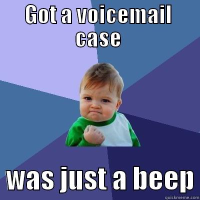 Case Routing Success - GOT A VOICEMAIL CASE   WAS JUST A BEEP Success Kid