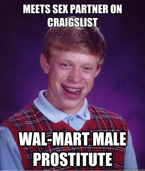 meets sex partner on craigslist wal-mart male prostitute  Bad Luck Brian