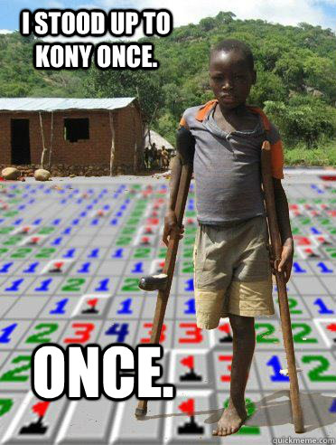 I stood up to Kony once. ONce.  Kony