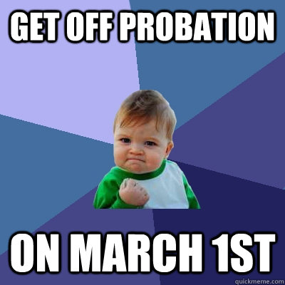 Get off Probation on March 1st  Success Kid