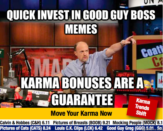 Quick invest in Good Guy Boss memes Karma Bonuses are a guarantee  Mad Karma with Jim Cramer