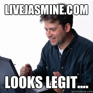 Livejasmine.com Looks legit....  Lonely Computer Guy