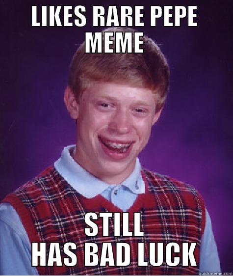 LIKES RARE PEPE MEME STILL HAS BAD LUCK Bad Luck Brian