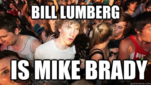 BILL LUMBERG IS MIKE BRADY - BILL LUMBERG IS MIKE BRADY  Sudden Clarity Clarence