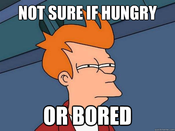 Not sure if Hungry Or Bored  Futurama Fry