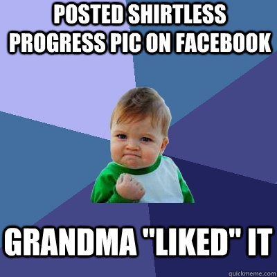 posted shirtless progress pic on Facebook grandma 