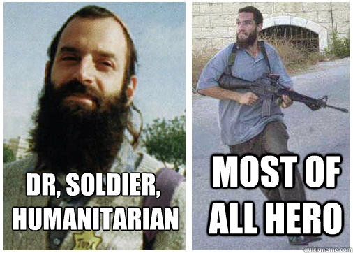 Dr, Soldier,
 humanitarian most of all hero  Baruch Goldstein Dr soldier humanitarian hero