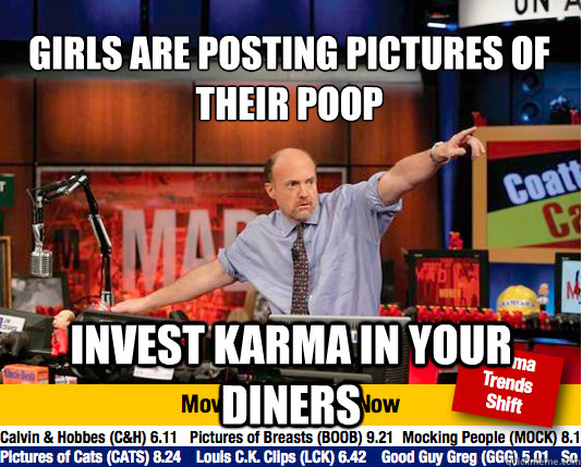 girls are posting pictures of their poop invest karma in your diners - girls are posting pictures of their poop invest karma in your diners  Mad Karma with Jim Cramer