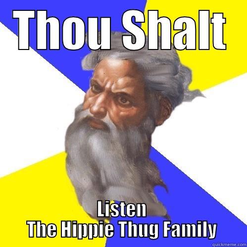 THOU SHALT LISTEN THE HIPPIE THUG FAMILY Advice God