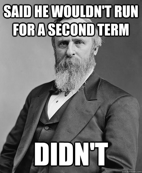 sAID HE WOULDN'T RUN FOR A SECOND TERM dIDN'T   hip rutherford b hayes