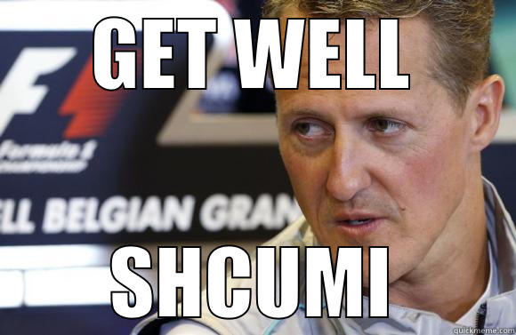 get well schumi - GET WELL SHCUMI Misc