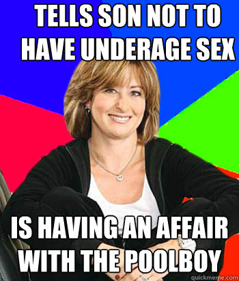 Tells son not to have underage sex IS HAVING AN AFFAIR WITH THE POOLBOY  Sheltering Suburban Mom