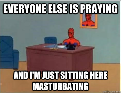 everyone else is praying  and I'm just sitting here masturbating  Spiderman Desk