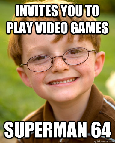 Invites you to play video games Superman 64  Disappointing Childhood Friend