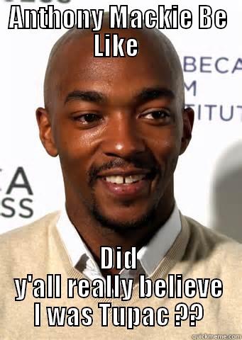 Anthony Mackie - ANTHONY MACKIE BE LIKE  DID Y'ALL REALLY BELIEVE I WAS TUPAC ?? Misc