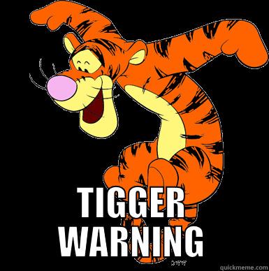 TIGGER WARNING -  TIGGER WARNING Misc