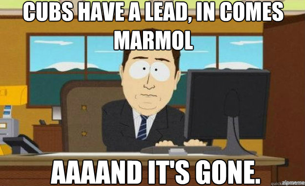 Cubs have a lead, in comes marmol AAAAND IT'S gone.  aaaand its gone