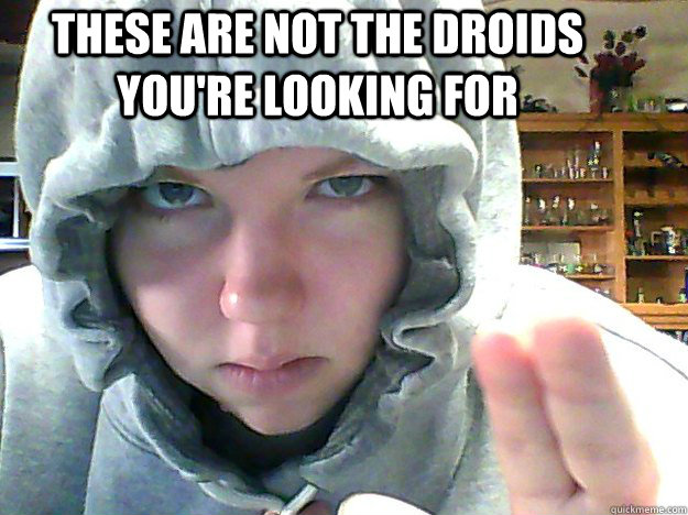 These Are not the droids you're looking for  - These Are not the droids you're looking for   Misc