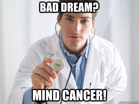 Bad dream? Mind Cancer! - Bad dream? Mind Cancer!  Internet Doctor